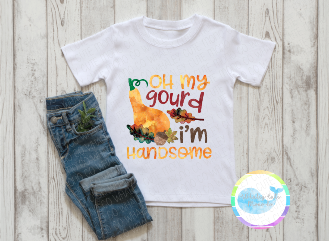 Oh My Gourd I’m Handsome Toddler/Youth/Adult Sizes